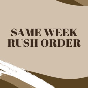 May include: A graphic with the text "SAME WEEK RUSH ORDER" in dark brown against a light brown background. The design includes white brushstrokes and brown curved shapes.