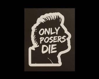 SLC Punk Heroin Bob "Only Posers Die" Vinyl Decal for dark surfaces