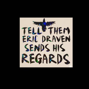 The Crow "Tell them Eric Draven sends his regards" Vinyl Decal