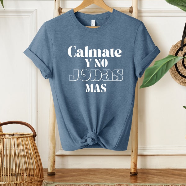 latina shirt, sweat shirt, funny shirt, funny sayings,  shirting, spanish humor, funny spanish, bella canvas, Calmate y no jodas mas