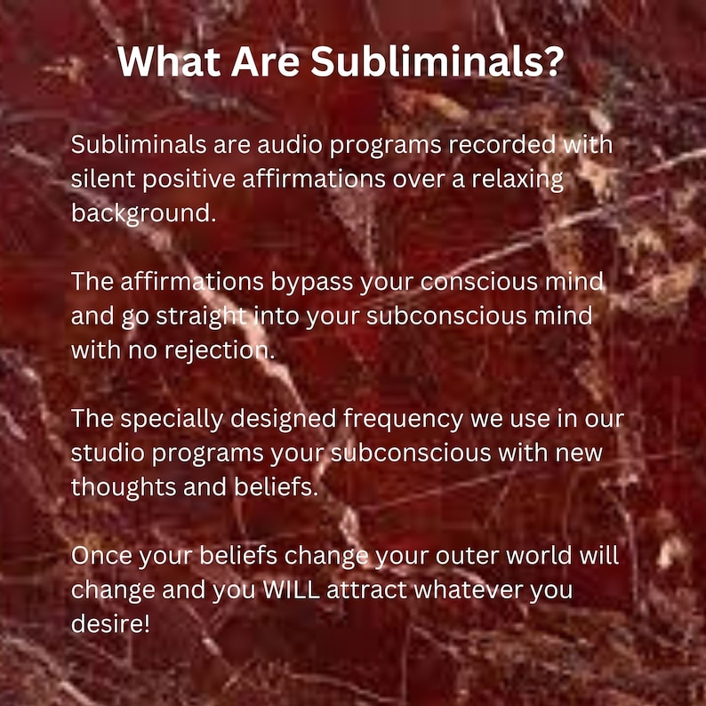 Pode incluir: Texto sobre um fundo de m&aacute;rmore vermelho que explica o que s&atilde;o mensagens subliminares. O texto diz: "What Are Subliminals? Subliminals are audio programs recorded with silent positive affirmations over a relaxing background. The affirmations bypass your conscious mind and go straight into your subconscious mind with no rejection. The specially designed frequency we use in our studio programs your subconscious with new thoughts and beliefs. Once your beliefs change your outer world will change and you WILL attract whatever you desire!"