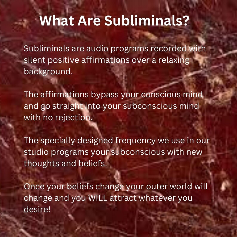 Puede incluir: Texto sobre un fondo de m&aacute;rmol rojo que explica qu&eacute; son los mensajes subliminales. El texto dice: "What Are Subliminals? Subliminals are audio programs recorded with silent positive affirmations over a relaxing background. The affirmations bypass your conscious mind and go straight into your subconscious mind with no rejection. The specially designed frequency we use in our studio programs your subconscious with new thoughts and beliefs. Once your beliefs change your outer world will change and you WILL attract whatever you desire!"
