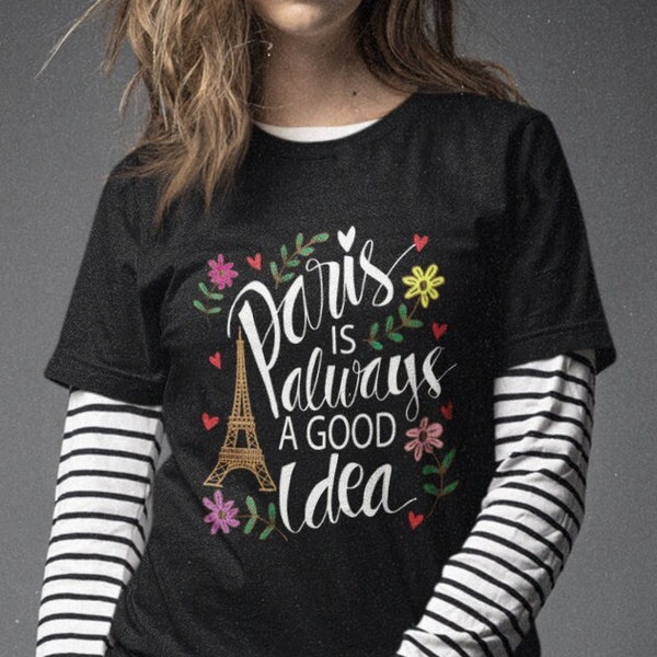 Paris is Always a Good Idea,Eiffel Tower T-shirt,Skyline,Paris Lover,Parisian style,Paris Street,Travel clothing,just a girl who loves Paris