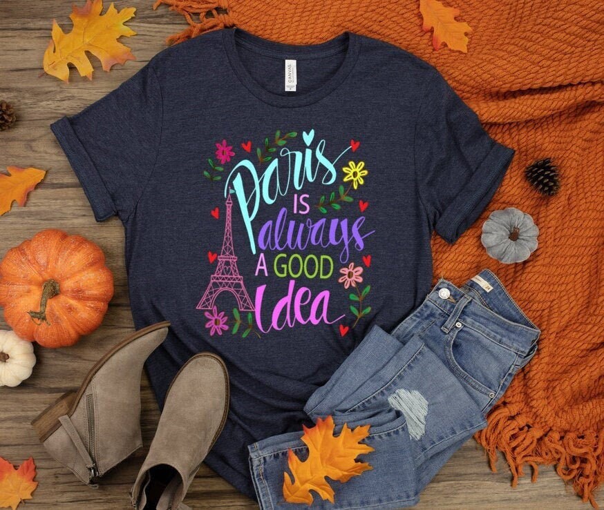 Paris Eiffel Tower Shirt: "Paris is Always a Good Idea" Graphic Tee