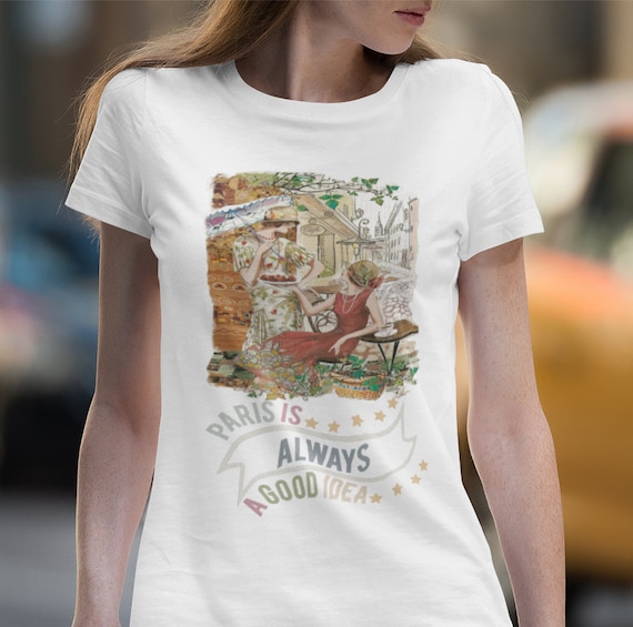 Paris Is Always A Good Idea T-Shirt Paris Is Always A Good Idea T-Shirt