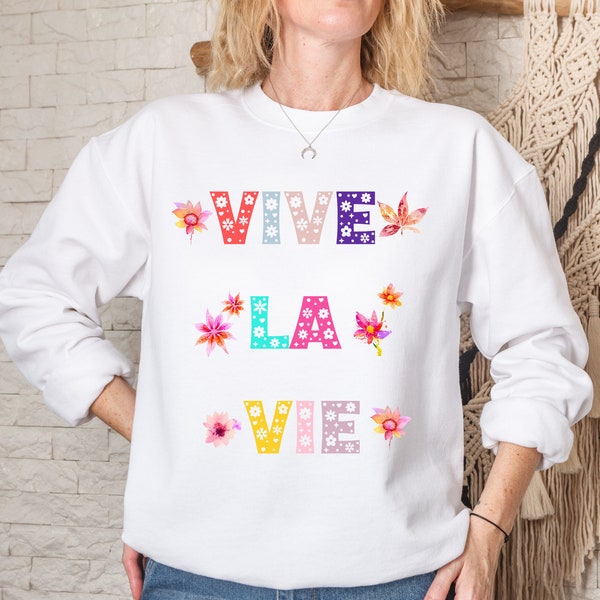 Vive la Vie, french quote, Long Live Life,Crewneck Sweatshirt, Flower Sweatshirt, Boho Shirt, Flowers Shirt, Wildflower Sweatshirt