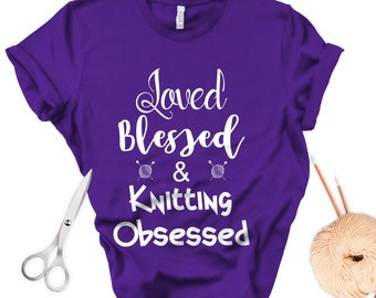 Loved Blessed and Knitting Obsessed Unisex Tshirt | Gift for Knitter