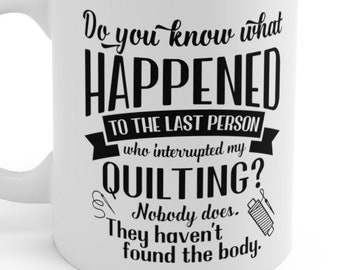 Funny Gift for Quilters White Ceramic Mug | Do NOT interrupt my quilting!
