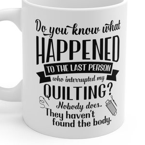Lustiges Geschenk für Quilter Weiß Keramik Tasse | Unterbreche nicht mein Quilting!