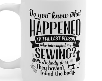 Funny Sewing Mug | Do NOT interrupt my sewing! Perfect Sewer Gift