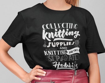 Collecting Knitting Supplies and Actually Knitting are Two Different Hobbies. - Short-Sleeve Unisex T-Shirt for Knitter