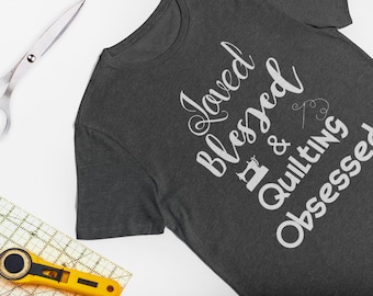 Loved Blessed and Quilting Obsessed Unisex T-shirt | Gift for Quilter