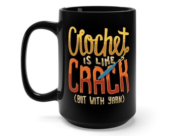 Crochet Is Like Crack Large Black Mug 15oz | Gift for Crocheter | Yarn Addict Humor