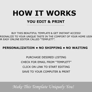May include: How it works: You edit & print. Buy this beautiful template and get instant access! Personalize to your unique taste in the comfort of your home using our easy online editor called "Templett". Personalization - No shipping - No waiting. Purchase desired listing. Check for email from "Templett". Click on link to start editing. Save to your computer & print. Make this template uniquely you!