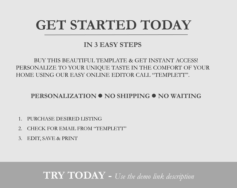 May include: A graphic with the text "GET STARTED TODAY" in large, bold letters. Below the text is "IN 3 EASY STEPS" and instructions on how to purchase and personalize a template. The text "PERSONALIZATION NO SHIPPING NO WAITING" is also included.