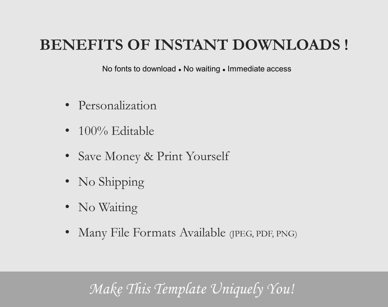 May include: Benefits of instant downloads: No fonts to download, no waiting, immediate access. Personalization, 100% editable, save money & print yourself, no shipping, no waiting, many file formats available (JPEG, PDF, PNG). Make this template uniquely you!