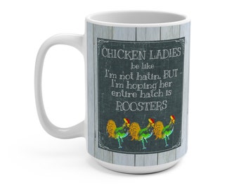 Le signore di pollo sono come i regali mug 15oz per pazzi amici di pollame Coop Detti umoristici Funny Talk Hatin' Roosters Straight Run Problems Salty