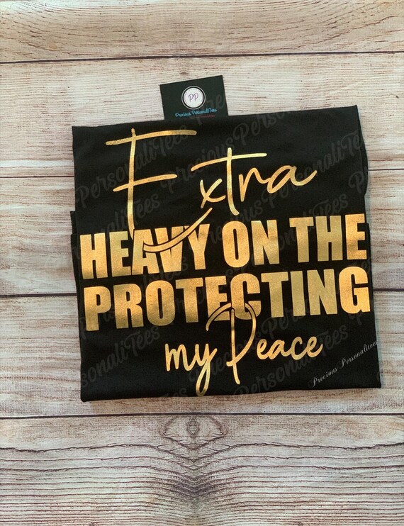 Extra Heavy on the Protecting My Peace Shirt - Etsy