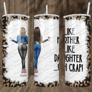 Like Mother Like Daughter Oh Crap, 20oz Skinny Stainless Steel Double Wall Tumbler, BFF Gift, Best Friend Tumbler