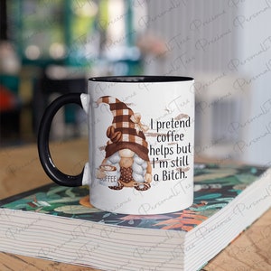 Gnome Coffee Mug: I Pretend Coffee Helps, Funny Offensive Gift