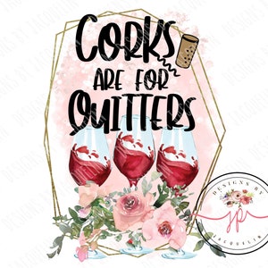 Corks are for quitters, wine, wine drinker, planner, sublimation, tea towel, png, clip art, digital, waterslide, instant download