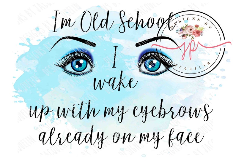 K&ouml;nnte beinhalten: Eine Aquarell-Illustration eines Augenpaares mit blauem Lidschatten und dicken schwarzen Augenbrauen. Der Text "I'm Old School I wake up with my eyebrows already on my face" ist in schwarzer Kursivschrift geschrieben.
