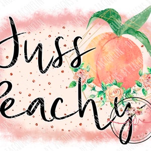 Juss Peachy, peach, southern.  PNG digital file only, sublimation, printable art