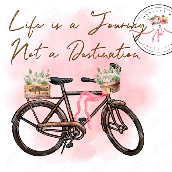 Life is a Journey, not a destination, spring bicycle, rusty bike,  vintage png ~ printable art ~ sublimation ~ free delivery
