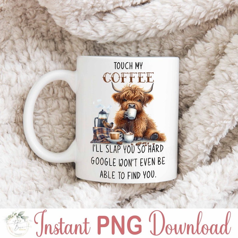 K&ouml;nnte beinhalten: Eine wei&szlig;e Keramik-Kaffeetasse mit einer braunen Highland-Kuh-Illustration. Die Tasse tr&auml;gt den Text "Touch My Coffee" und "I'll Slap You So Hard Google Won't Even Be Able To Find You."