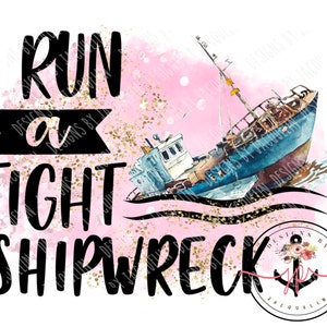 I run a tight shipwreck, ship, boat humor.  png digital, sublimation, printable art