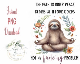 sloth, inner peace, not my fucking problem, cute sloth, funny digital, bridal shower, PNG FILE, clip art, sublimation