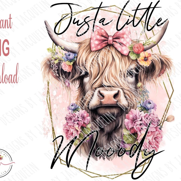 Digital. Cow, heifer, highland cow, baby calf, just a little moody, tote bag, funny cow, trending, t-shirt, printable art, PNG, Sublimation