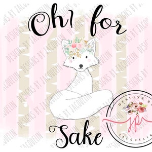 Oh! for Fox Sake, ( fuck ) adult humor, best friends, bridal shower, wedding, png, sublimation, clip art, digital * more options to follow*