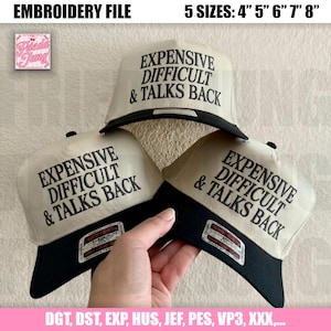 May include: Three beige and black trucker hats with the text "EXPENSIVE DIFFICULT & TALKS BACK" in black. The hats have a black brim and a patch on the front. The image also includes the text "EMBROIDERY FILE" and "5 SIZES: 4" 5" 6" 7" 8"".