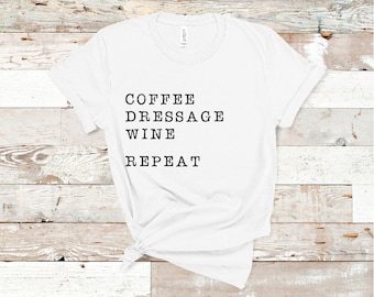 Kaffee Dressur Wein Repeat Kurzärmeliges Unisex T-Shirt, Dressur Tshirt, lustiges DressurHemd, Pferdeshirt, lustiges Pferdeshirt,
