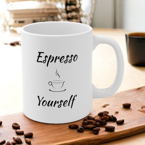 Espresso Yourself - Ceramic Mug 11oz