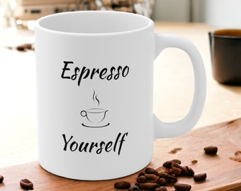 Espresso Yourself - Ceramic Mug 11oz
