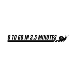 0 to 60 in 3.5 minutes vinyl decal