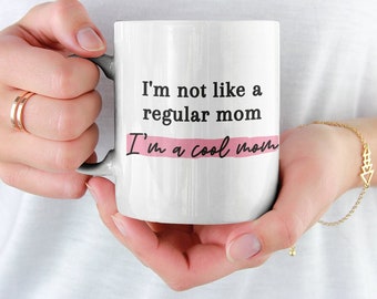 I'm Not Like A Regular Mom I'm A Cool Mom Coffee Mug, Mean Girls Quote Mug, Funny Mean Girls Quote, Cool Mom Coffee Mug, Funny Mama Cup Mug