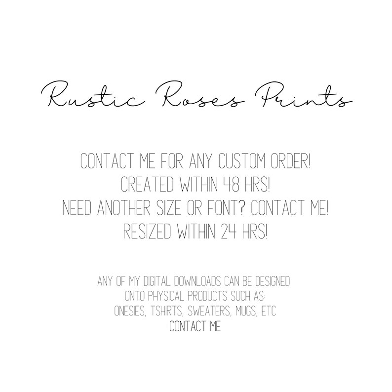 Peut inclure: Texte graphique avec les mots "Rustic Roses Prints" dans une police d'&eacute;criture manuscrite. Le texte ci-dessous indique "Contactez-moi pour toute commande personnalis&eacute;e&nbsp;! Cr&eacute;&eacute;e sous 48&nbsp;heures&nbsp;! Besoin d&rsquo;une autre taille ou police&nbsp;? Contactez-moi&nbsp;! Redimensionn&eacute;e sous 24&nbsp;heures&nbsp;! Tous mes t&eacute;l&eacute;chargements num&eacute;riques peuvent &ecirc;tre con&ccedil;us sur des produits physiques tels que des bodys, des t-shirts, des pulls, des tasses, etc. Contactez-moi."
