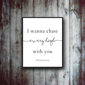 Peut inclure: Impression murale imprimable en noir et blanc avec les paroles "I wanna chase every high with you" d'Old Dominion.