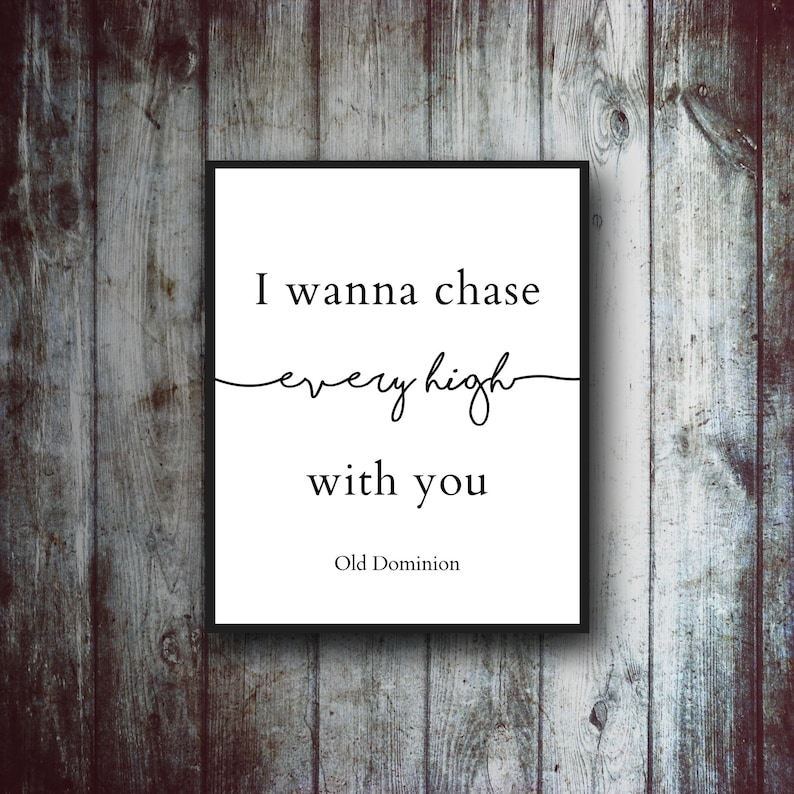 Peut inclure: Impression murale imprimable en noir et blanc avec les paroles "I wanna chase every high with you" d'Old Dominion.