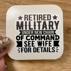 Retirement military under new chain of command see Wife for details sticker, Veteran sticker, military retirement sticker, military spouse