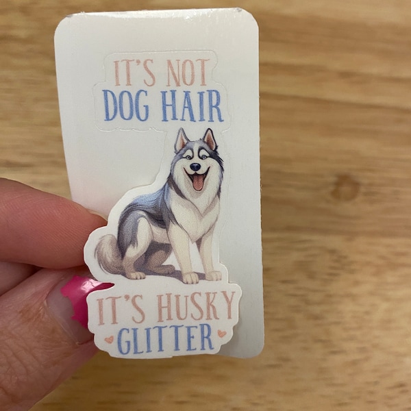 Its Not Dog Hair Its Husky Glitter Sticker, Husky Sticker, Holographic option, Cute Dog Sticker