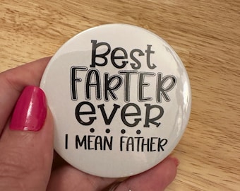 Best Farter Ever I mean Father Pin Button  2.25" Button Pins & or 1.25" Button,  Back Pack Decoration, Dad Pin, Fathers day gift, Dad Button