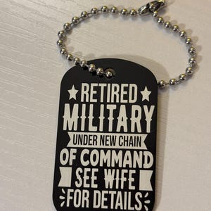 Retired Military under new chain of command see wife for details key chain, dog tag keychain