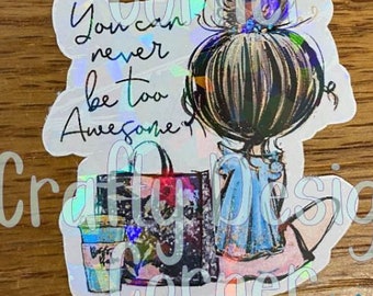 You Can never Be too Awesome Holographic Sticker, Awesome Sticker, Shopping Coffee Awesome Sticker, Holographic Sticker