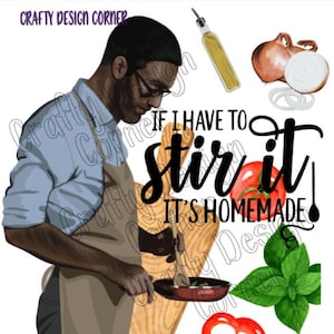 If I have to Stir IT it&#39;s Homemade PNG/JPEG Digital Download African American,Cooking Design, Man Cooking design, Home made food design