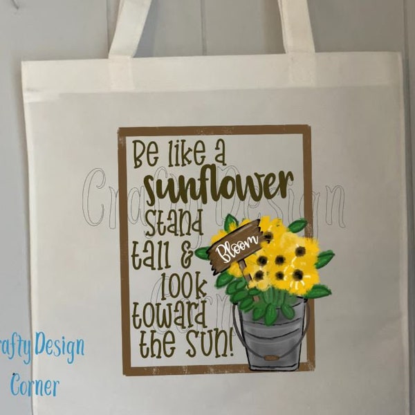Be like a sunflower stand tall and look toward the sun! Tote Bag,  yellow sunflower bucket