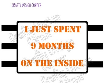 I Just Spent 9 Months on the Inside PNG Download, Cute Download, Funny Design Download, Sarcasm Design, PNG Download